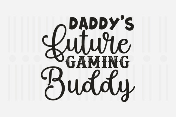 Daddy s Future Gaming Buddy,Father s Day Graphics and Crafts