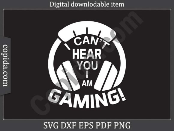 I Can t Hear You I Am Gaming Svg File Graphics and Crafts