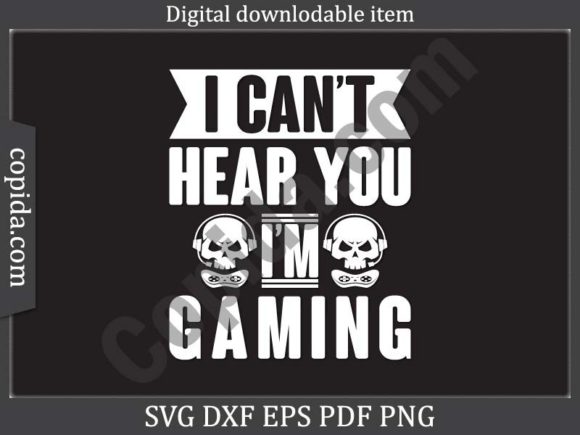 I Can t Hear You I m Gaming Svg File for Graphics and Crafts