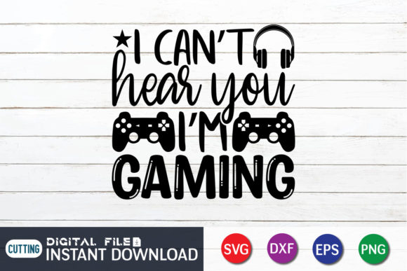 I Can t Hear You I m Gaming SVG Graphics for Crafts