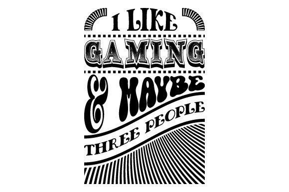 I Like Gaming and Maybe Three People SVG for Crafts and Graphics