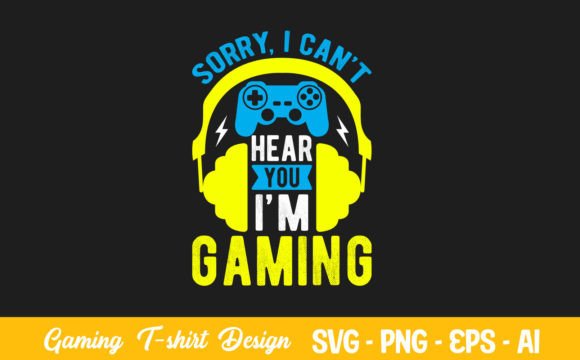 Sorry I Can t Hear You I m Gaming Graphics for Crafts