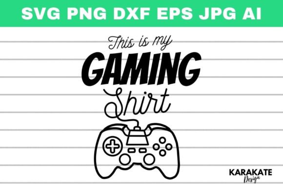 This is My Gaming Shirt: Graphics for Crafts